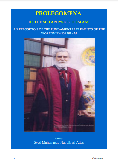 PROLEGOMENA TO THE METAPHYSICS OF ISLAM: AN EXPOSITION OF THE FUNDAMENTAL ELEMENTS OF THE WORLDVIEW OF ISLAM melayu
